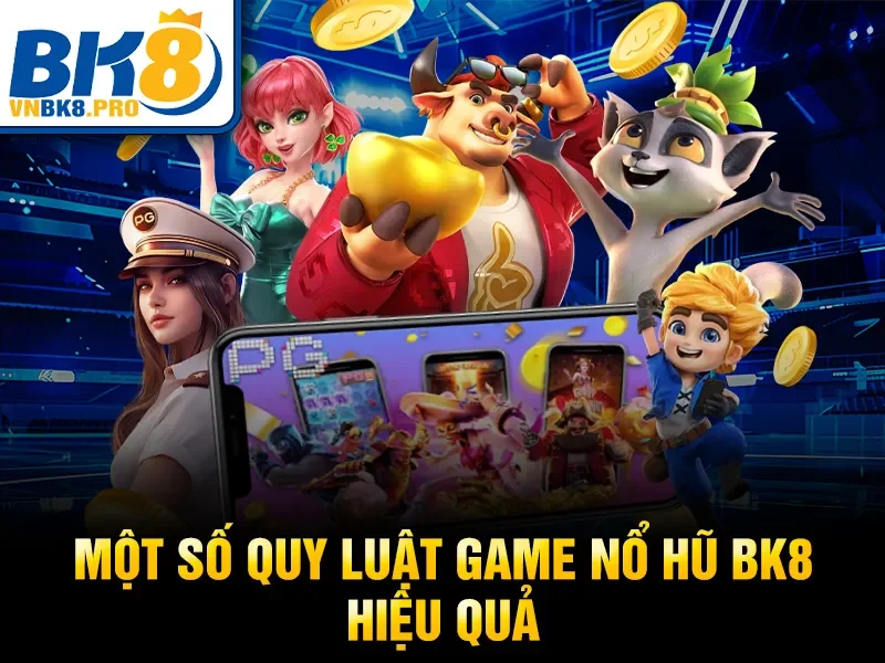 Một số quy luật game nổ hũ BK8 hiệu quả
