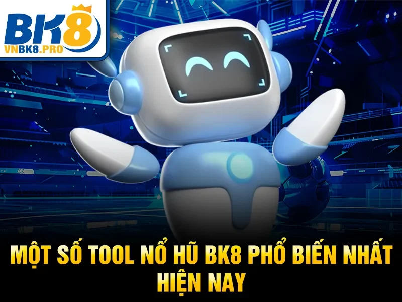 Một số tool nổ hũ BK8 phổ biến nhất hiện nay